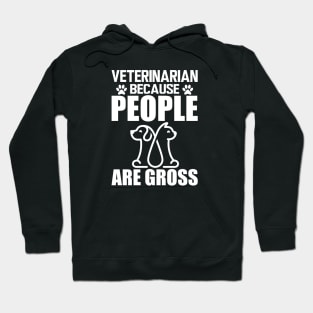 Veterinarian because people are gross w Hoodie